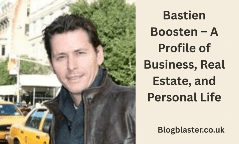 Bastien Boosten – A Profile of Business, Real Estate, and Personal Life
