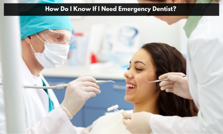 How Do I Know If I Need Emergency Dentist?