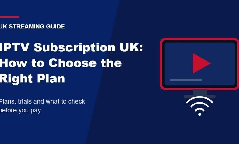 IPTV Subscription UK: How to Choose the Right Plan Without Overpaying